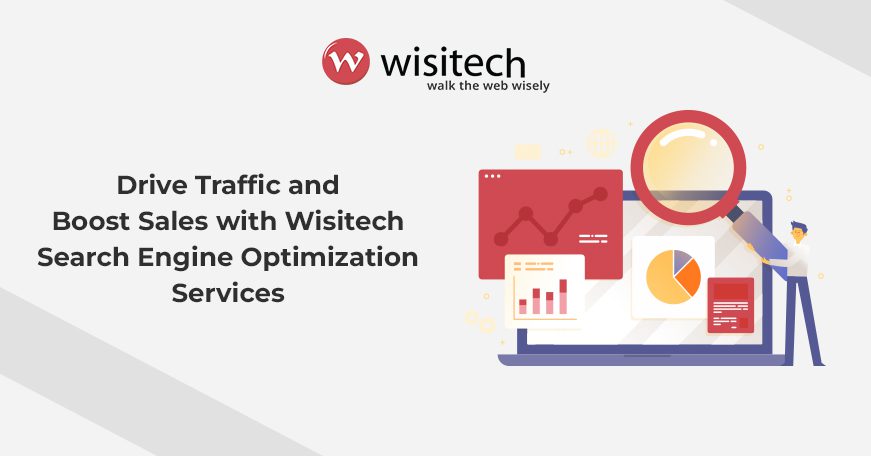 Drive Traffic and Boost Sales with Wisitech Search Engine Optimization Services