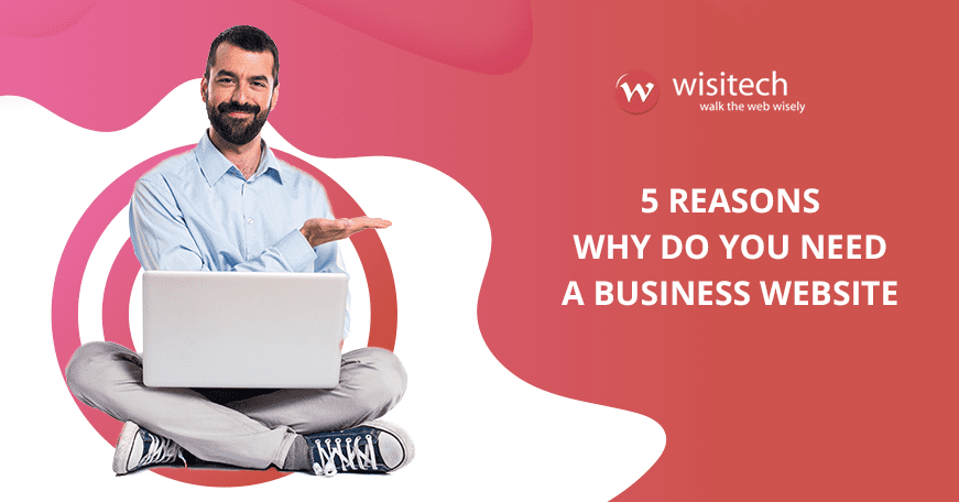 5 Reasons Why Do You Need A Business Website