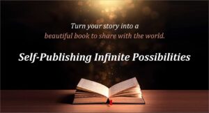 Promotional graphic encouraging Self-Publishing to Turn your story into a beautiful book and explore Infinite Possibilities.
