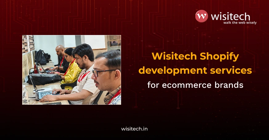 Wisitech Shopify development services for Indian ecommerce brands