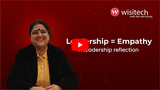 Leadership reflection video by Madhu Verma discussing empathy, leadership, and workplace culture at Wisitech.