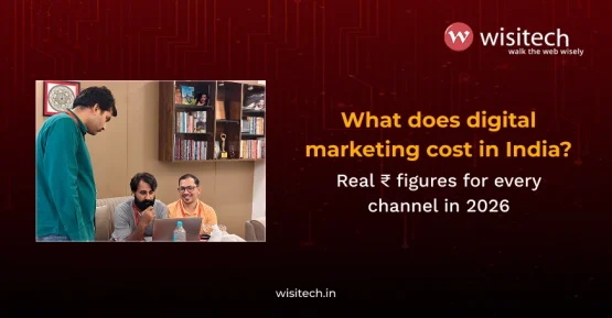 Wisitech breaks down digital marketing cost in India for 2026, a certified Google Partner with 27 years across SEO, Google Ads and content marketing