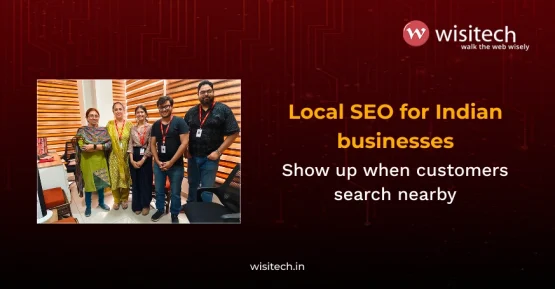 Wisitech local SEO services India help businesses rank in Google Maps and near me searches with custom GBP optimization and citation building