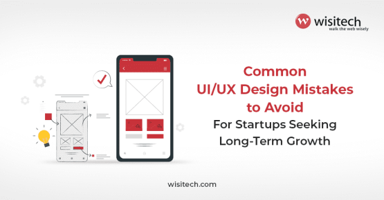 UI/UX design mistakes startups should avoid for long-term success